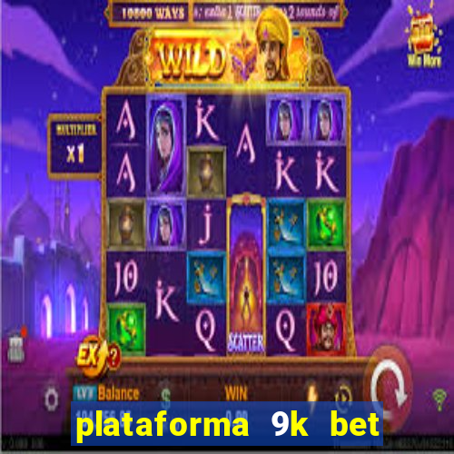 plataforma 9k bet paga mesmo